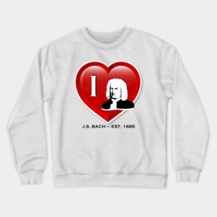 I love Johann Sebastian Bach Crewneck Sweatshirt